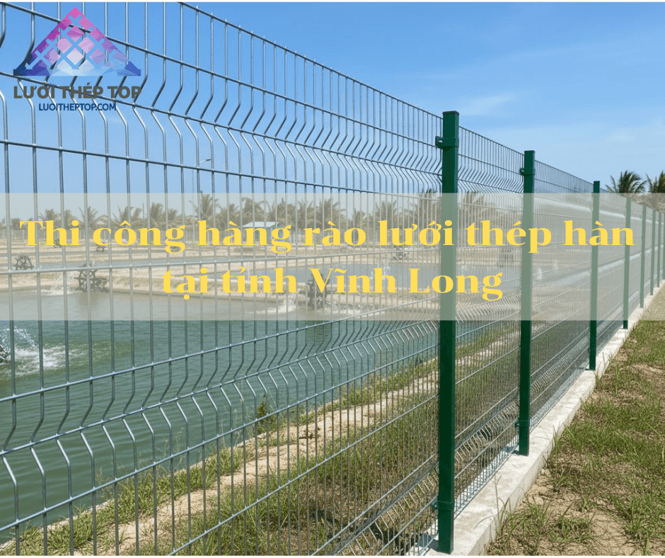 Đơn Vị Thi Công Lưới Thép Hàn Tại Vĩnh Long Uy Tín